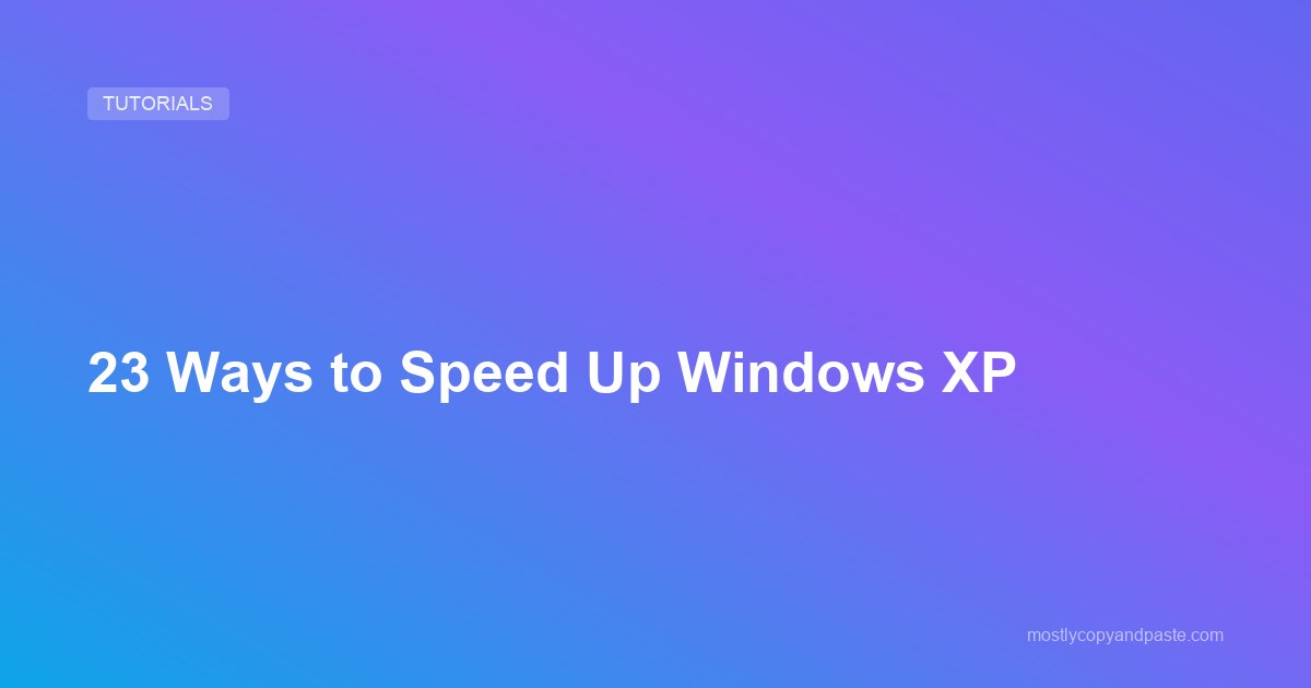 23 Ways to Speed Up Windows XP