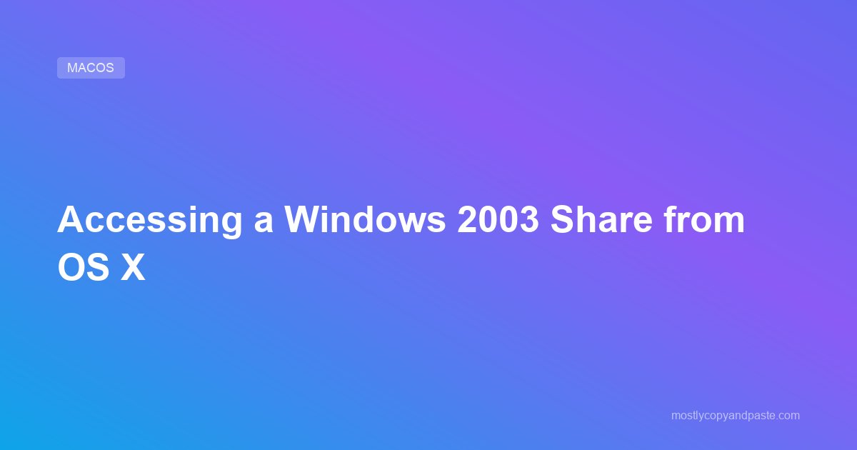 Accessing a Windows 2003 Share from OS X