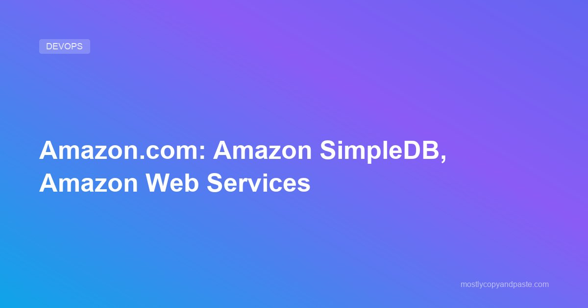 Amazon.com: Amazon SimpleDB, Amazon Web Services