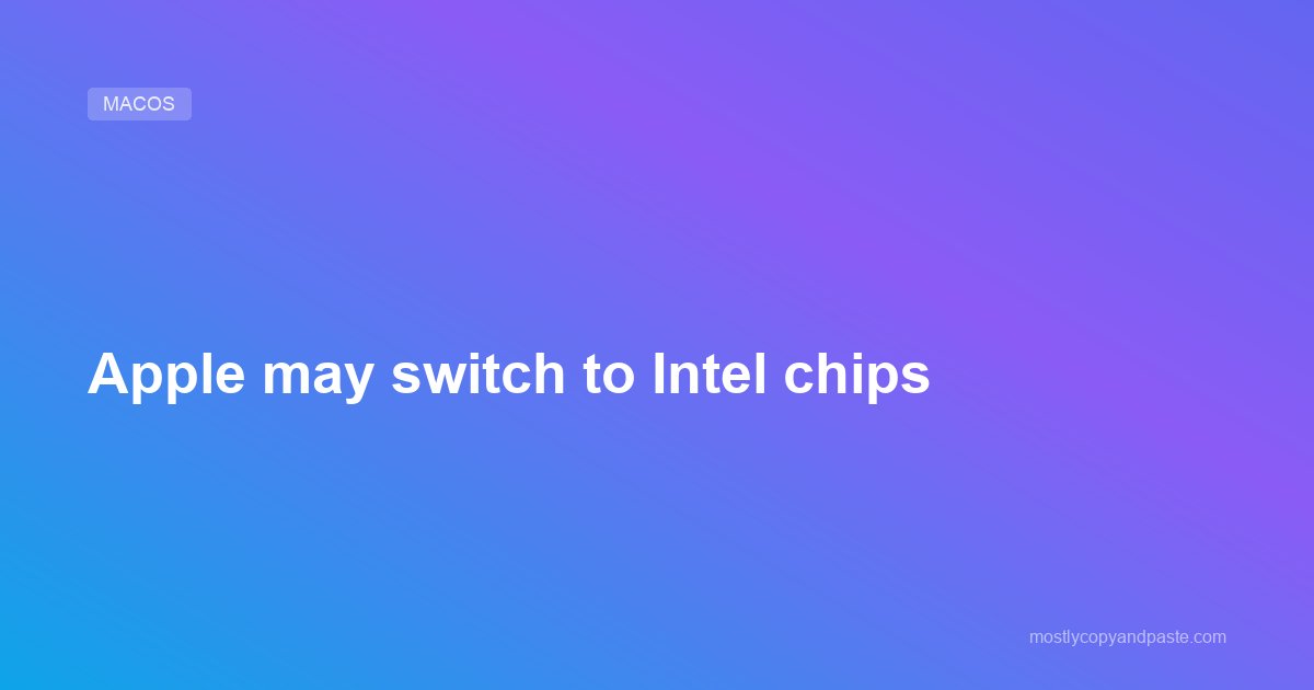 Apple may switch to Intel chips