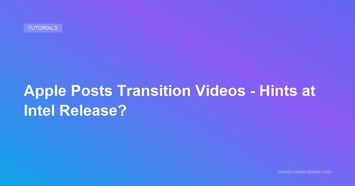 Apple Posts Transition Videos - Hints at Intel Release?