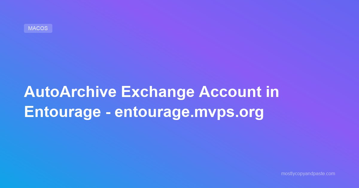 AutoArchive Exchange Account in Entourage - entourage.mvps.org