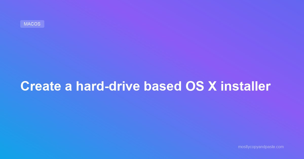 Create a hard-drive based OS X installer
