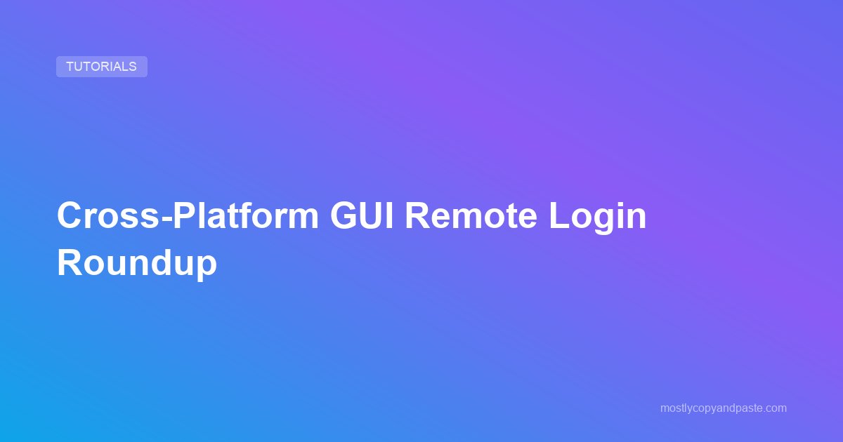 Cross-Platform GUI Remote Login Roundup