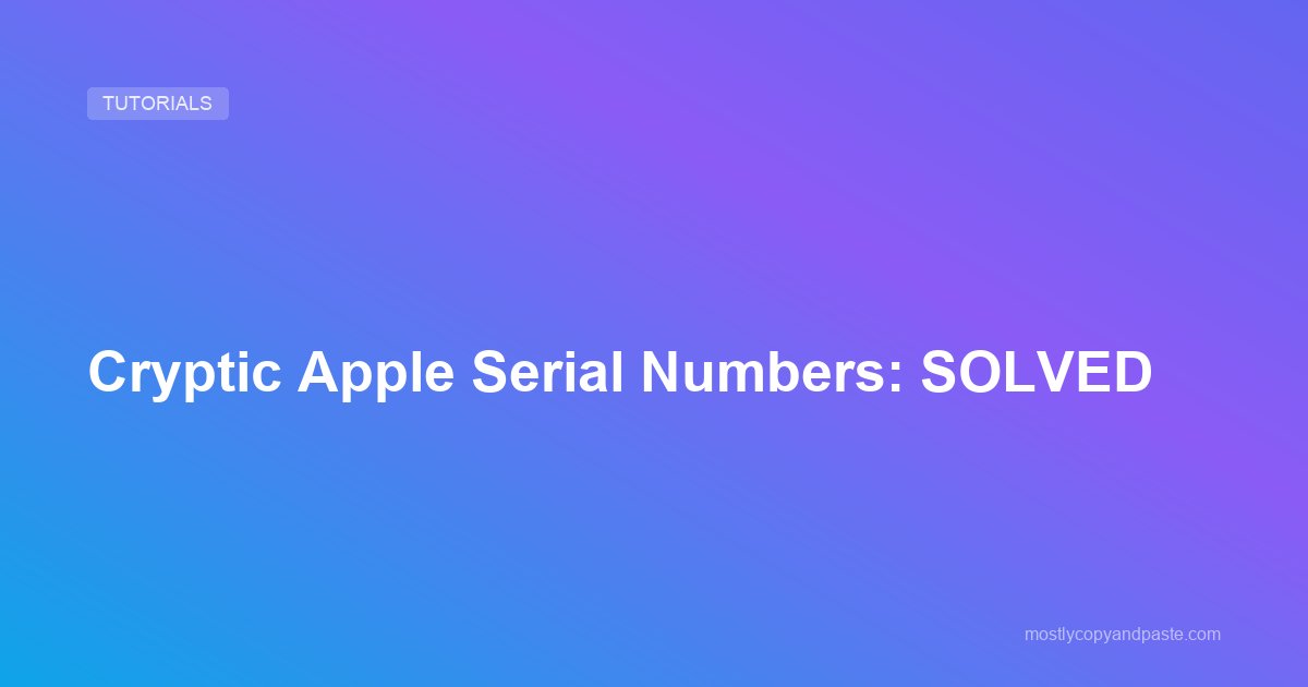 Cryptic Apple Serial Numbers: SOLVED