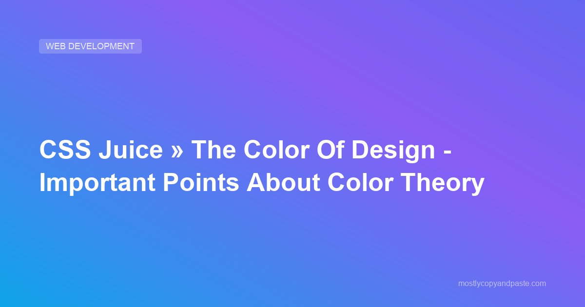 CSS Juice » The Color Of Design - Important Points About Color Theory