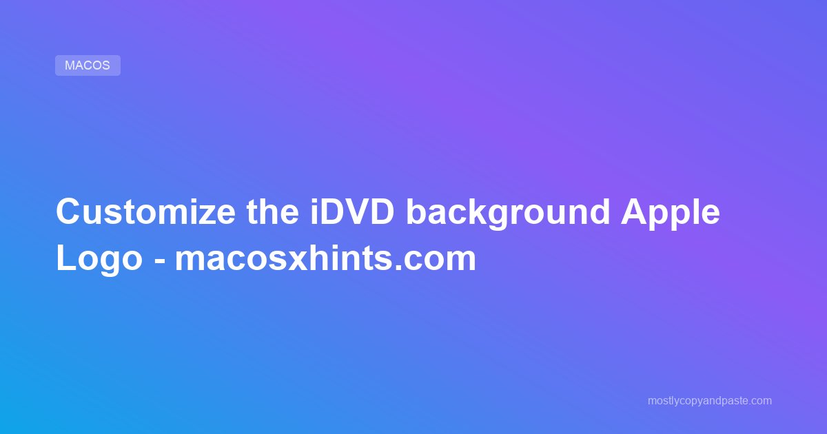 Customize the iDVD background Apple Logo - macosxhints.com