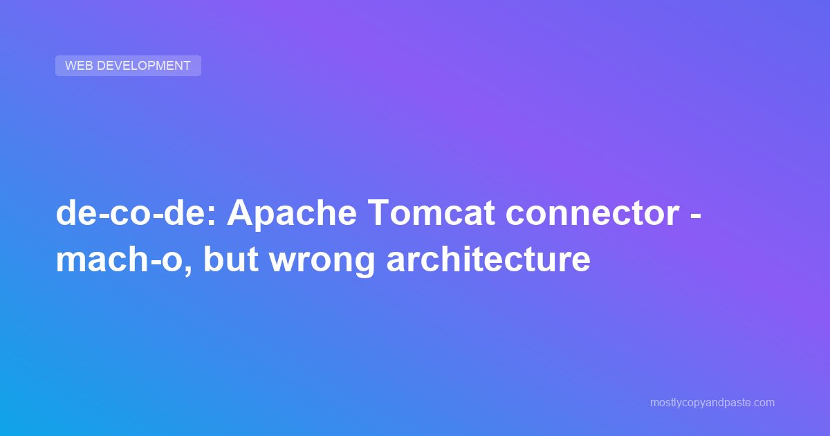 de-co-de: Apache Tomcat connector - mach-o, but wrong architecture