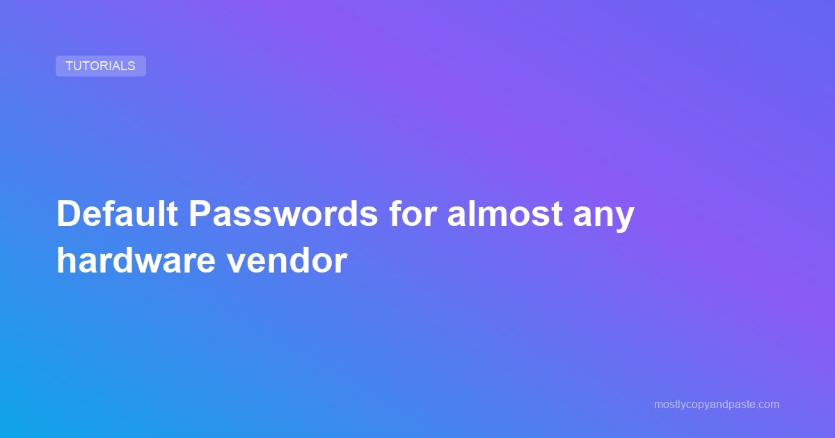 Default Passwords for almost any hardware vendor