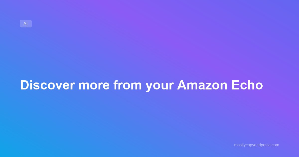 Discover more from your Amazon Echo