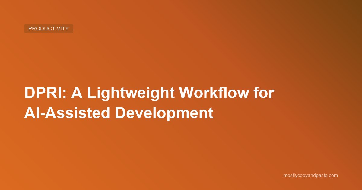 DPRI: A Lightweight Workflow for AI-Assisted Development
