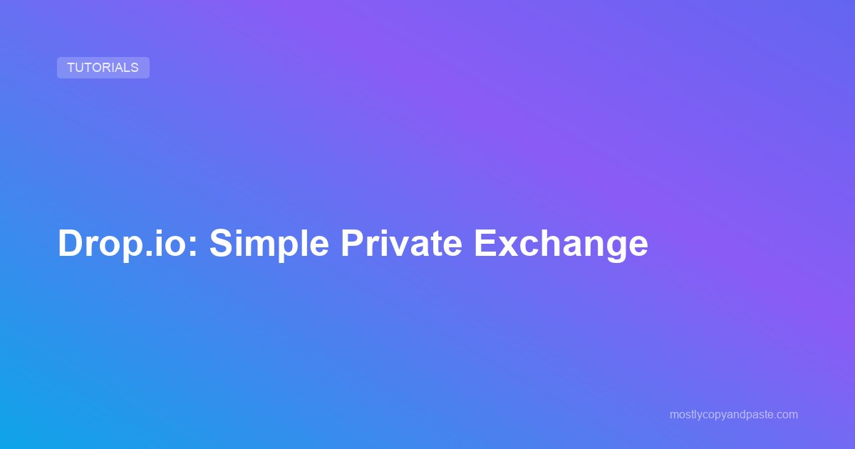 Drop.io: Simple Private Exchange