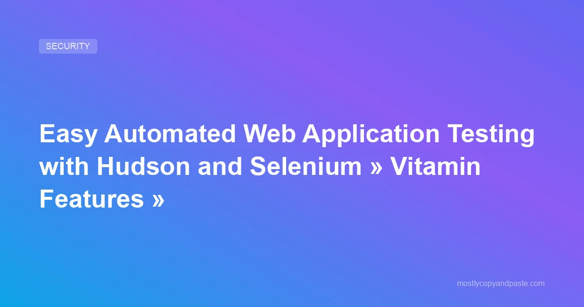 Easy Automated Web Application Testing with Hudson and Selenium ...