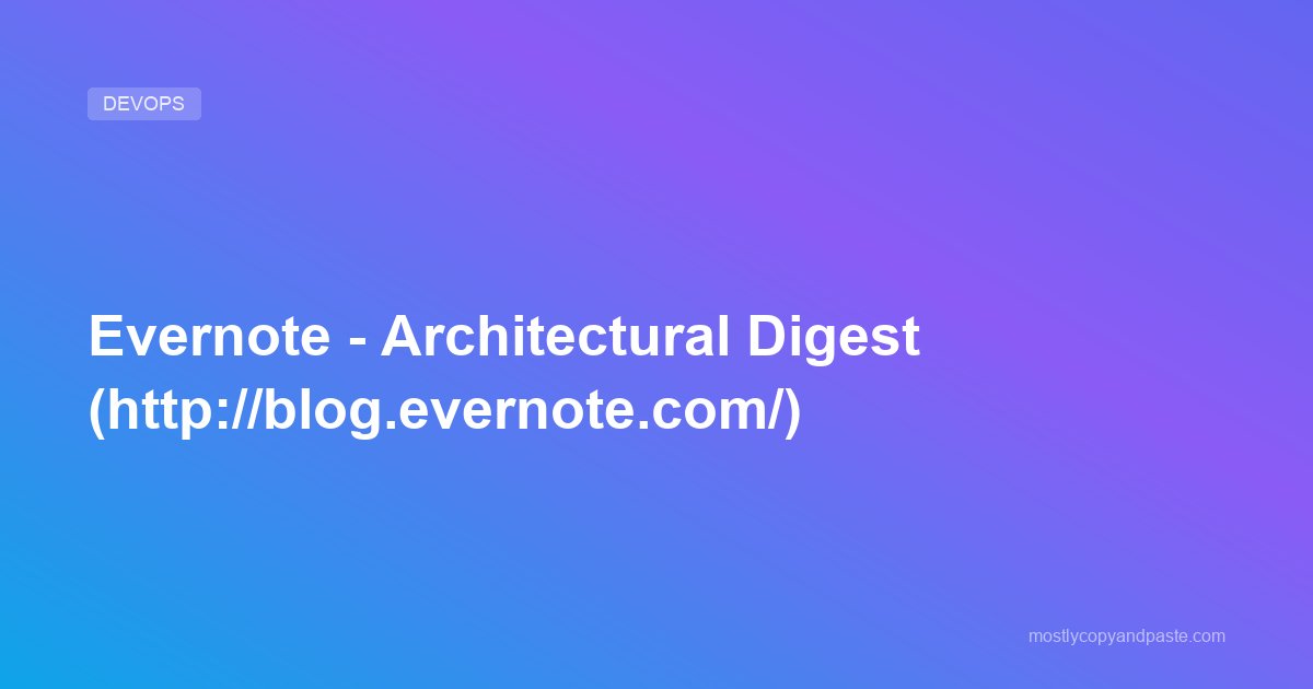 Evernote - Architectural Digest (http://blog.evernote.com/)