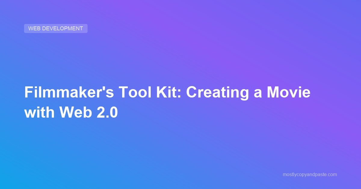 Filmmaker's Tool Kit: Creating a Movie with Web 2.0