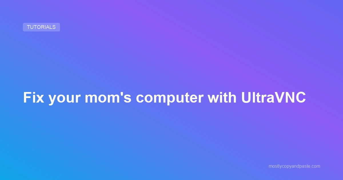 Fix your mom's computer with UltraVNC