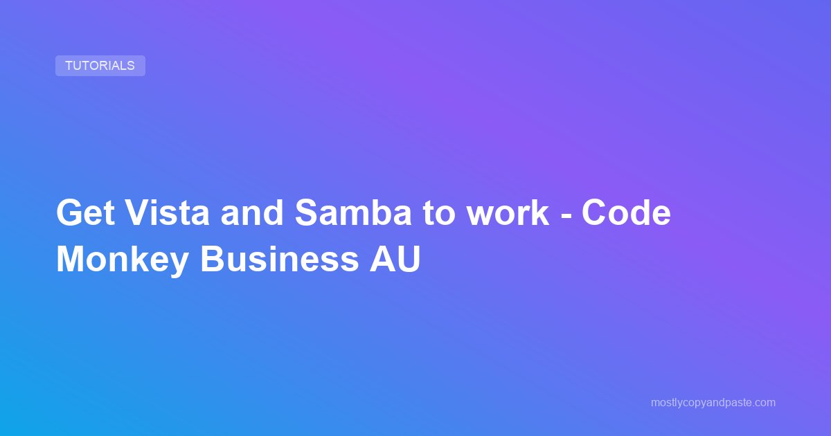 Get Vista and Samba to work - Code Monkey Business AU
