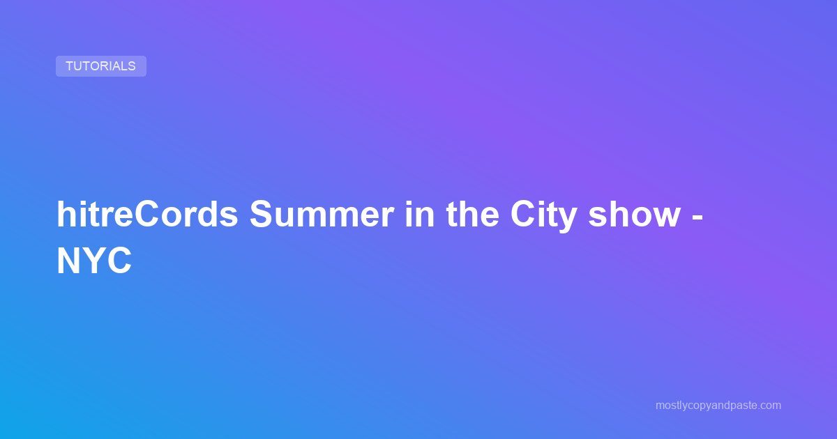 hitreCords Summer in the City show - NYC