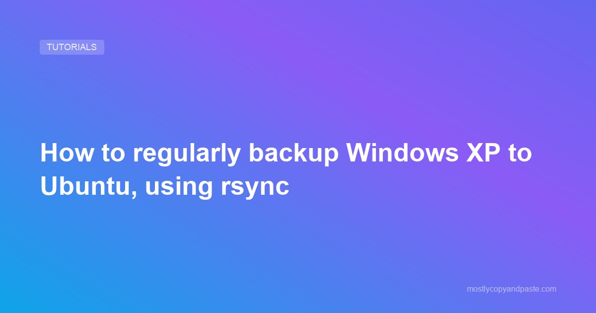 How to regularly backup Windows XP to Ubuntu, using rsync
