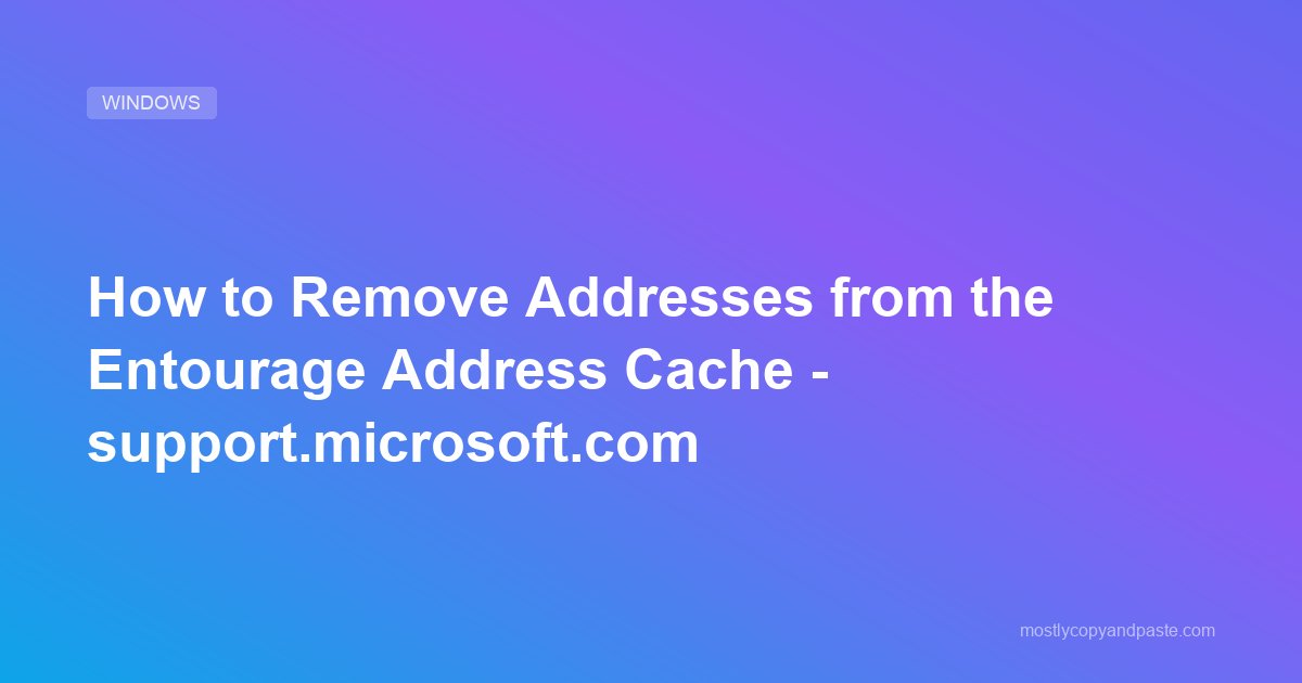 How to Remove Addresses from the Entourage Address Cache - support.microsoft.com