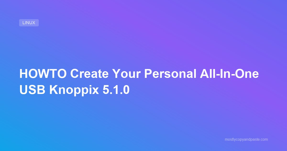 HOWTO Create Your Personal All-In-One USB Knoppix 5.1.0