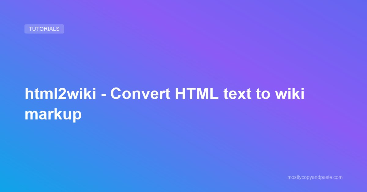 html2wiki - Convert HTML text to wiki markup