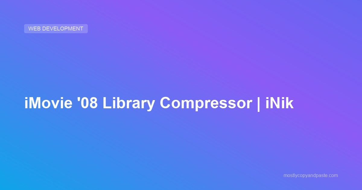 iMovie '08 Library Compressor | iNik
