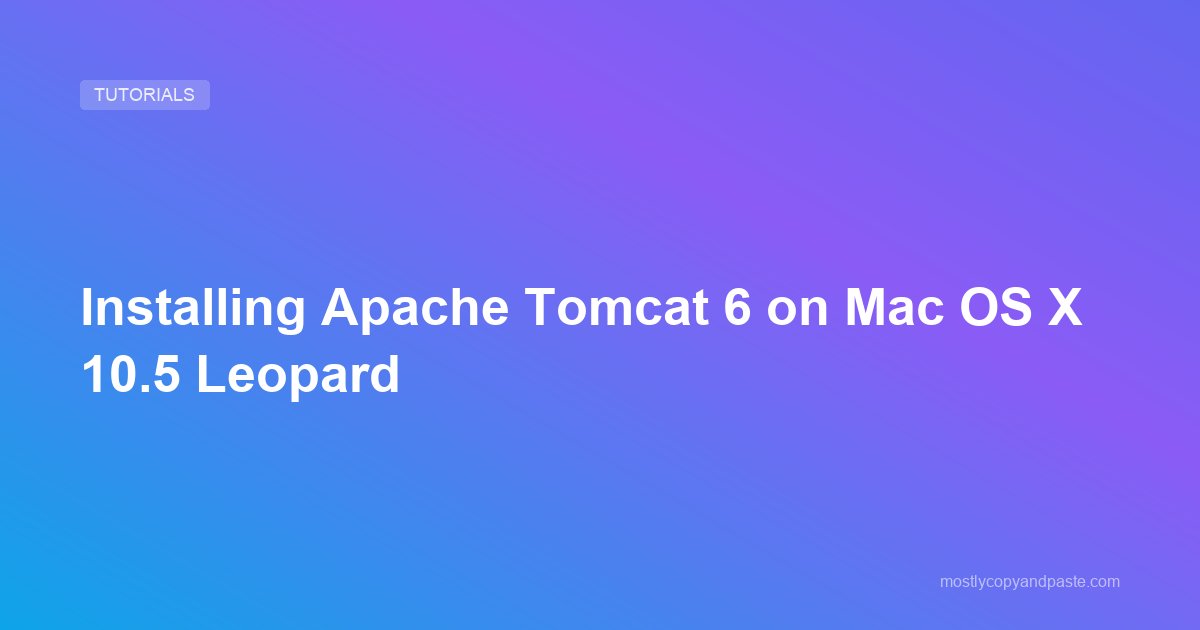 Installing Apache Tomcat 6 on Mac OS X 10.5 Leopard