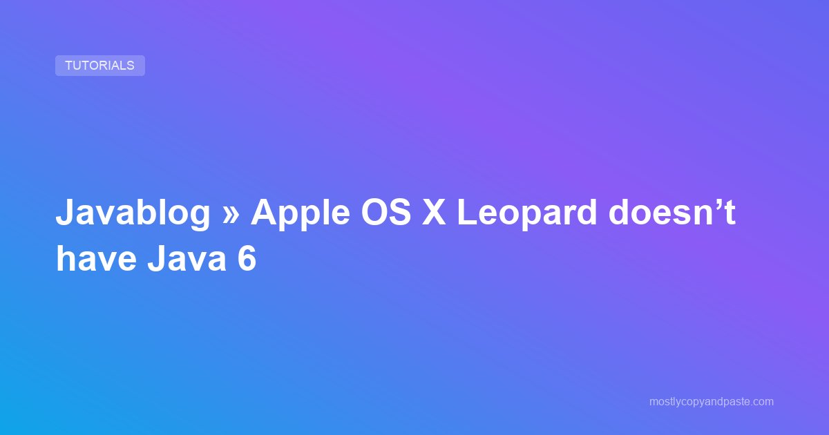 Javablog » Apple OS X Leopard doesn’t have Java 6