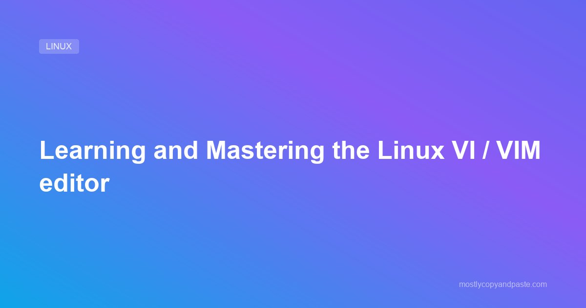 Learning and Mastering the Linux VI / VIM editor