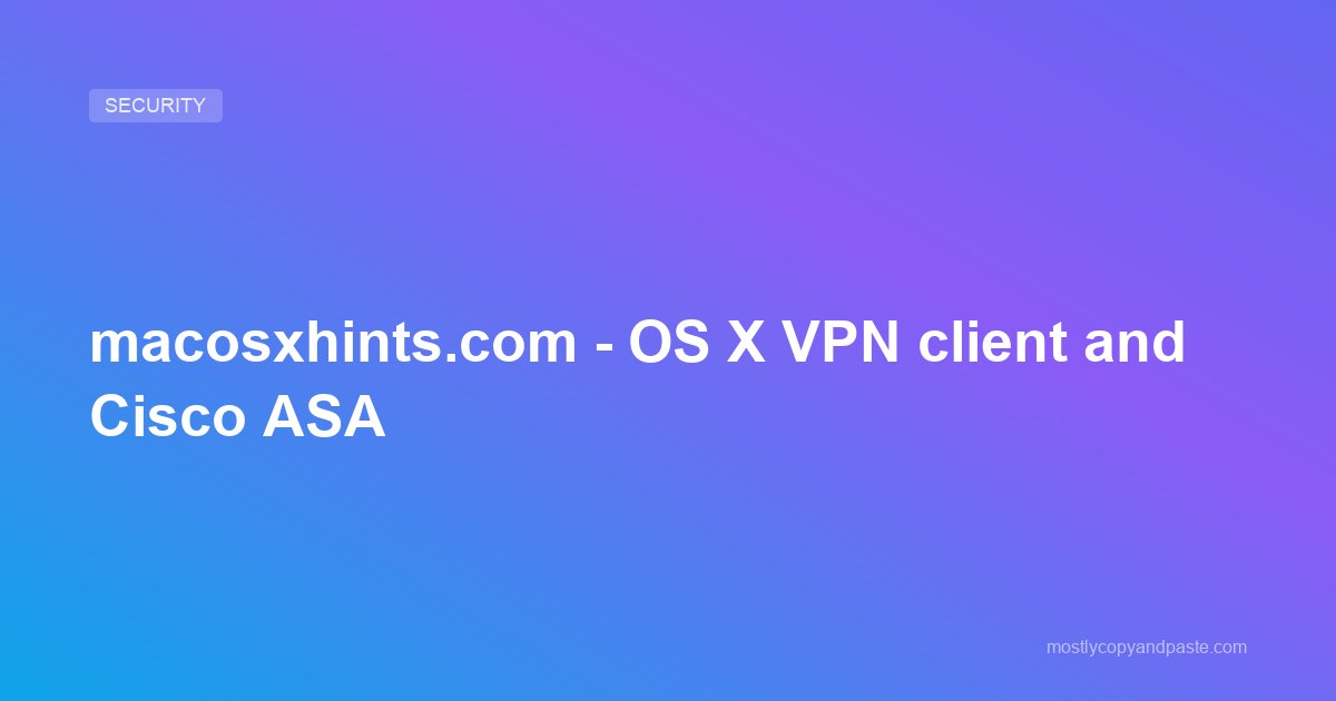 macosxhints.com - OS X VPN client and Cisco ASA