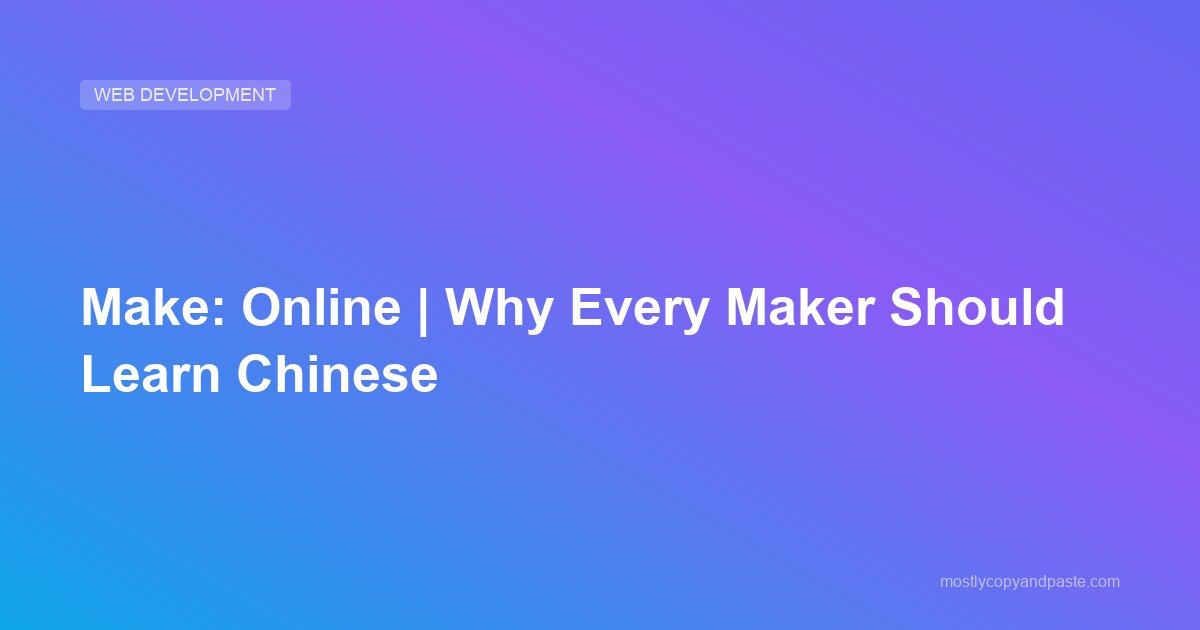 Make: Online | Why Every Maker Should Learn Chinese