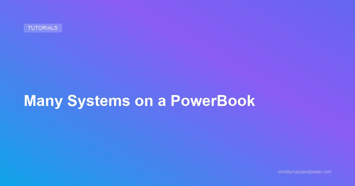 Many Systems on a PowerBook