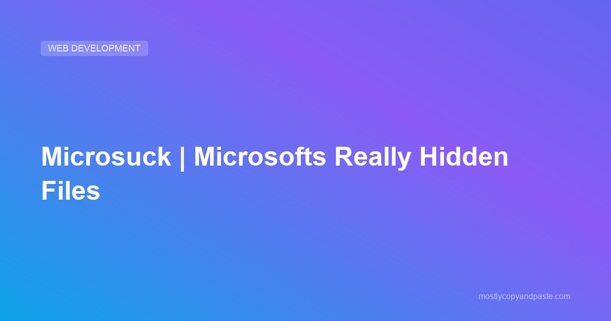 Microsuck | Microsofts Really Hidden Files