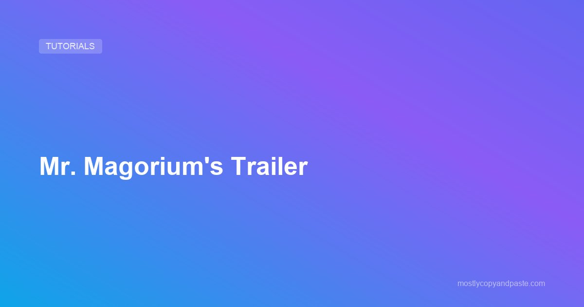 Mr. Magorium's Trailer