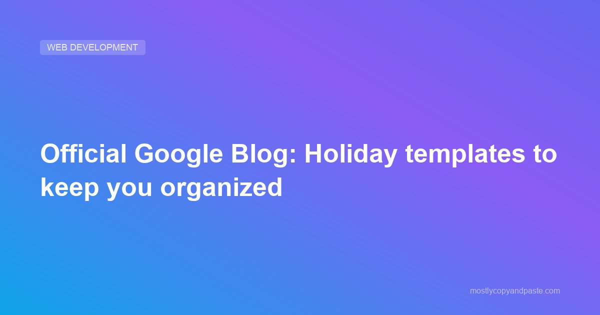 Official Google Blog: Holiday templates to keep you organized