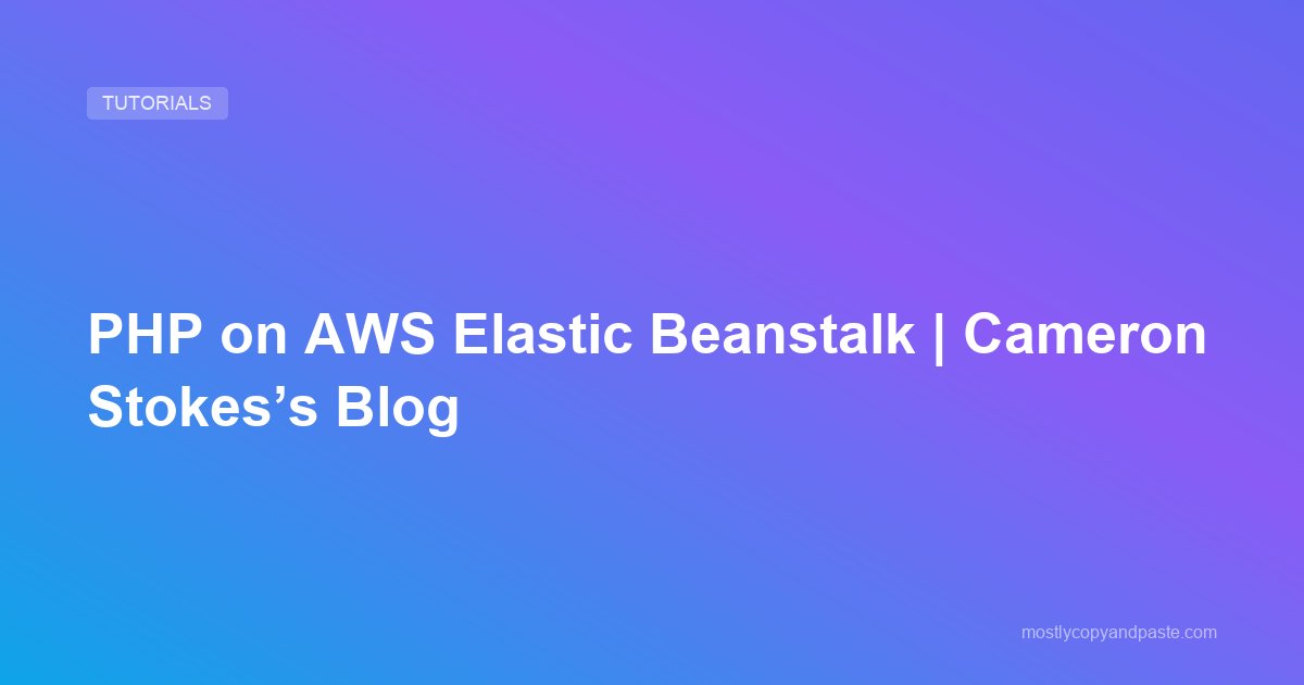 PHP on AWS Elastic Beanstalk | Cameron Stokes’s Blog
