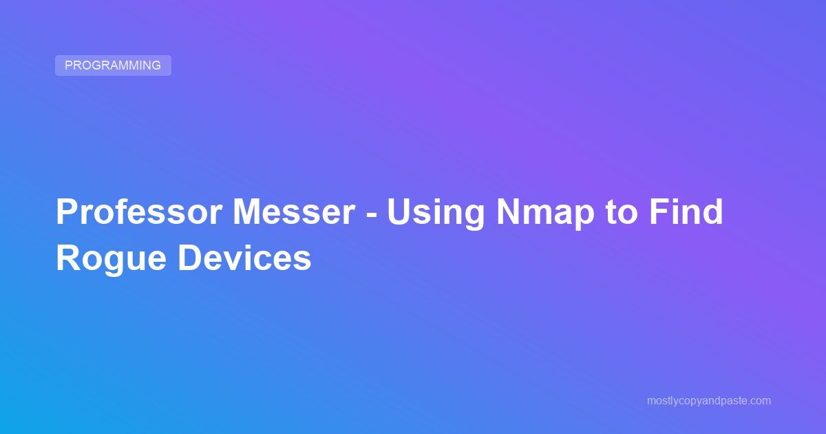 Professor Messer - Using Nmap to Find Rogue Devices