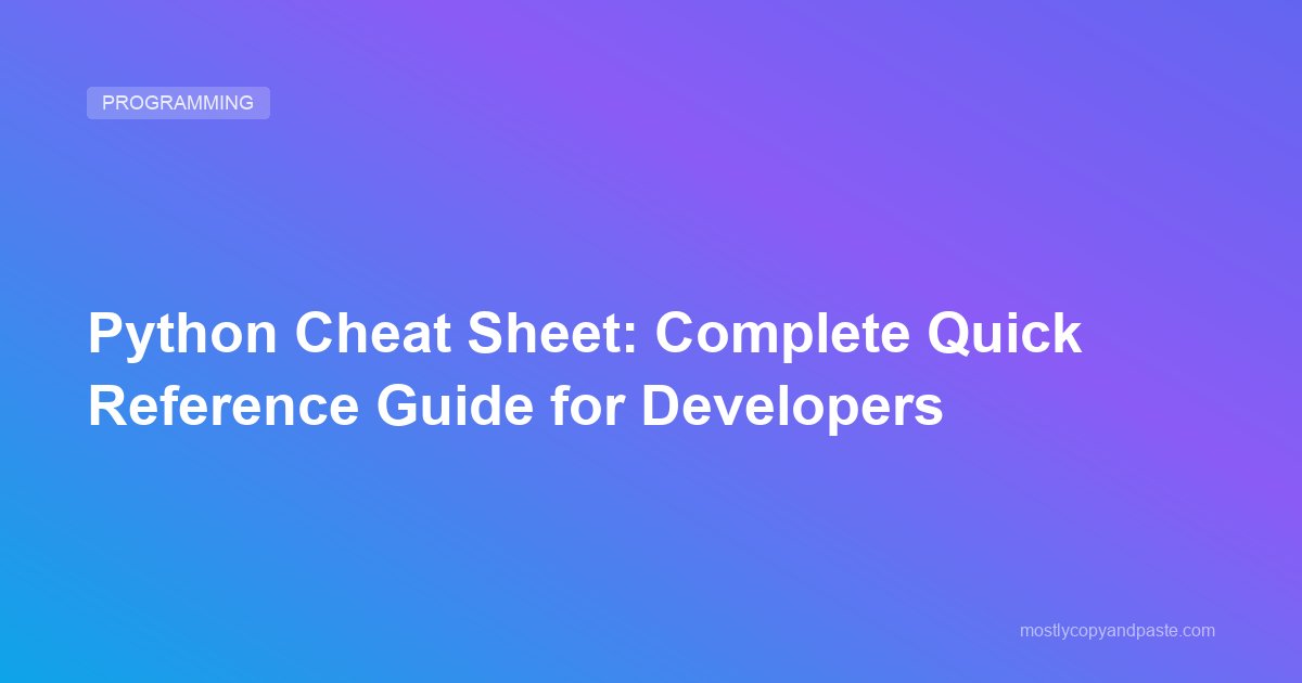 Python Cheat Sheet: Complete Quick Reference Guide for Developers