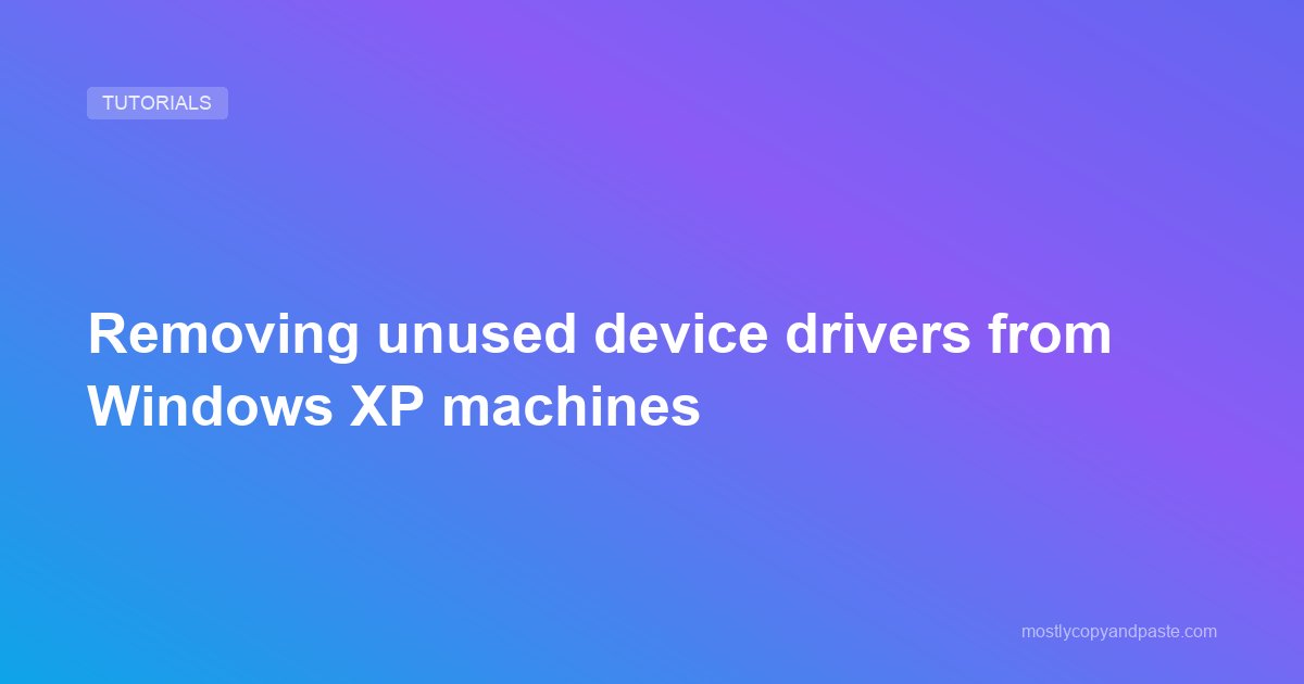 Removing unused device drivers from Windows XP machines