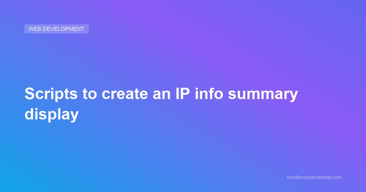 Scripts to create an IP info summary display