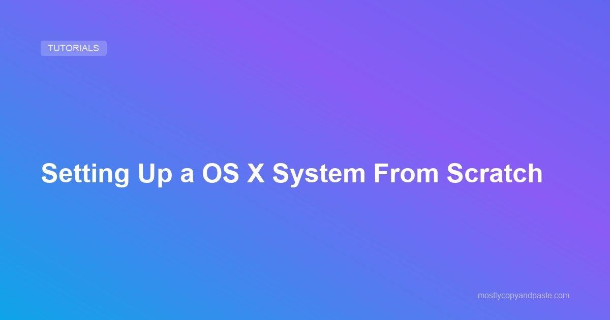 Setting Up a OS X System From Scratch