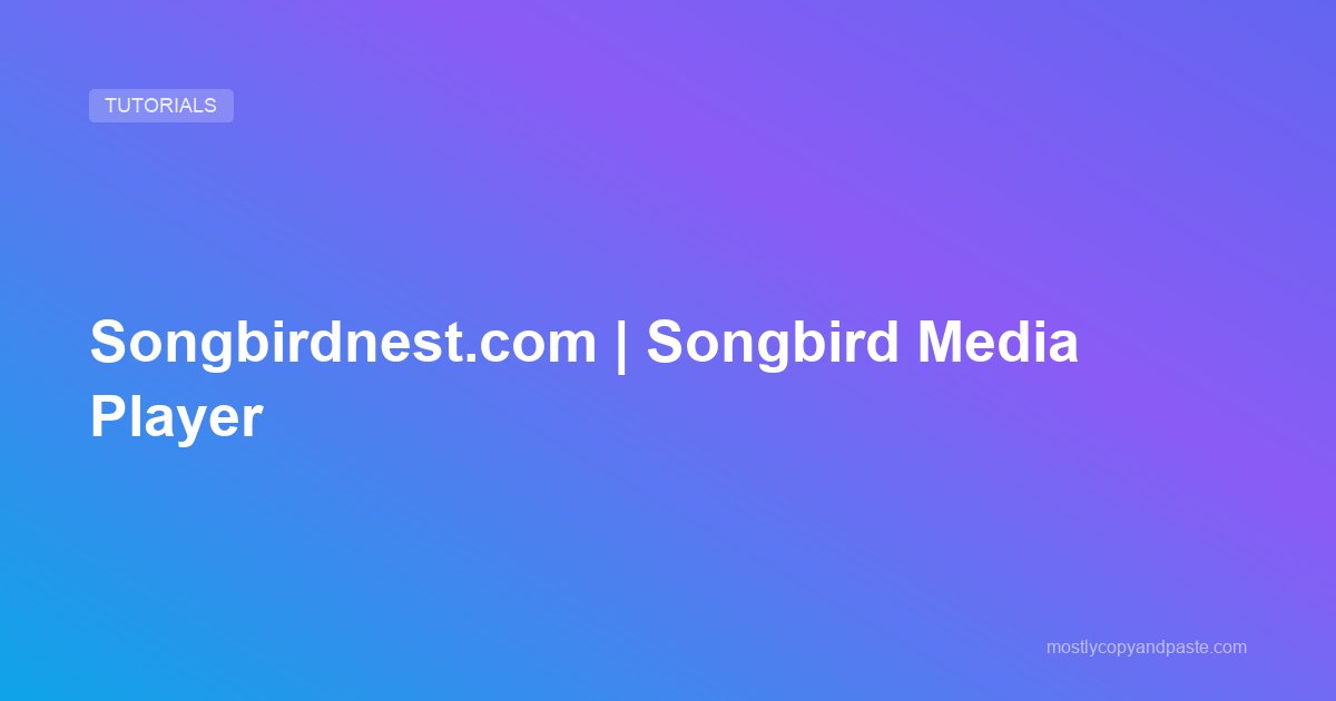 Songbirdnest.com | Songbird Media Player