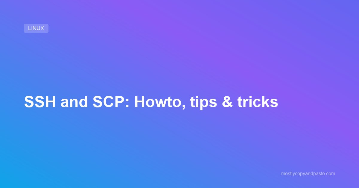 SSH and SCP: Howto, tips & tricks