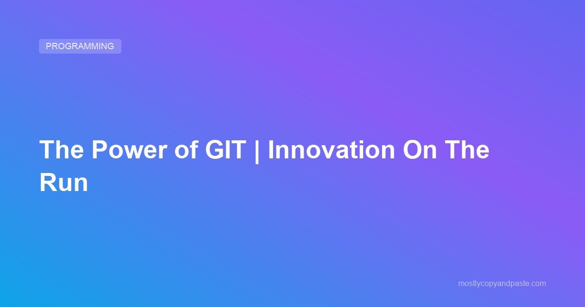 The Power of GIT | Innovation On The Run