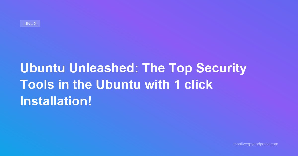 Ubuntu Unleashed: The Top Security Tools in the Ubuntu with 1 click Installation!