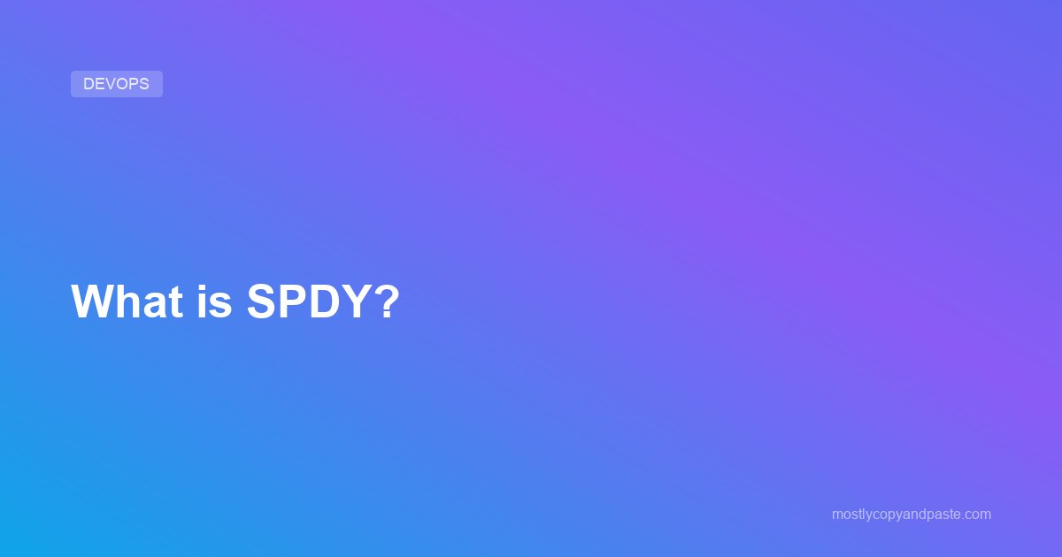 What is SPDY?