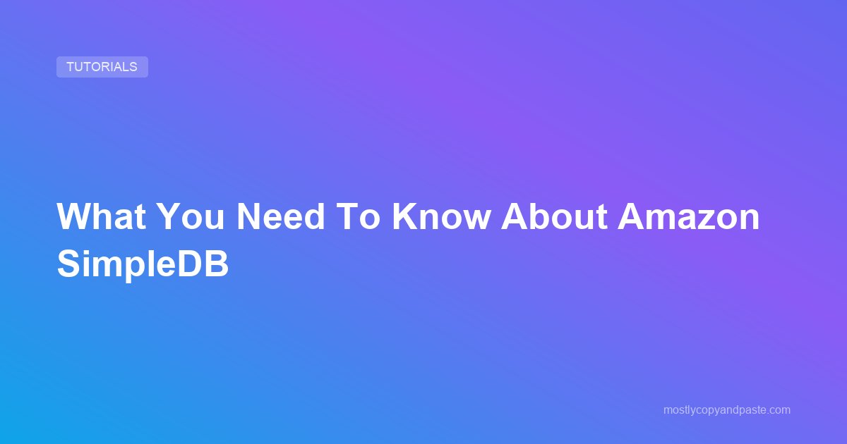 What You Need To Know About Amazon SimpleDB