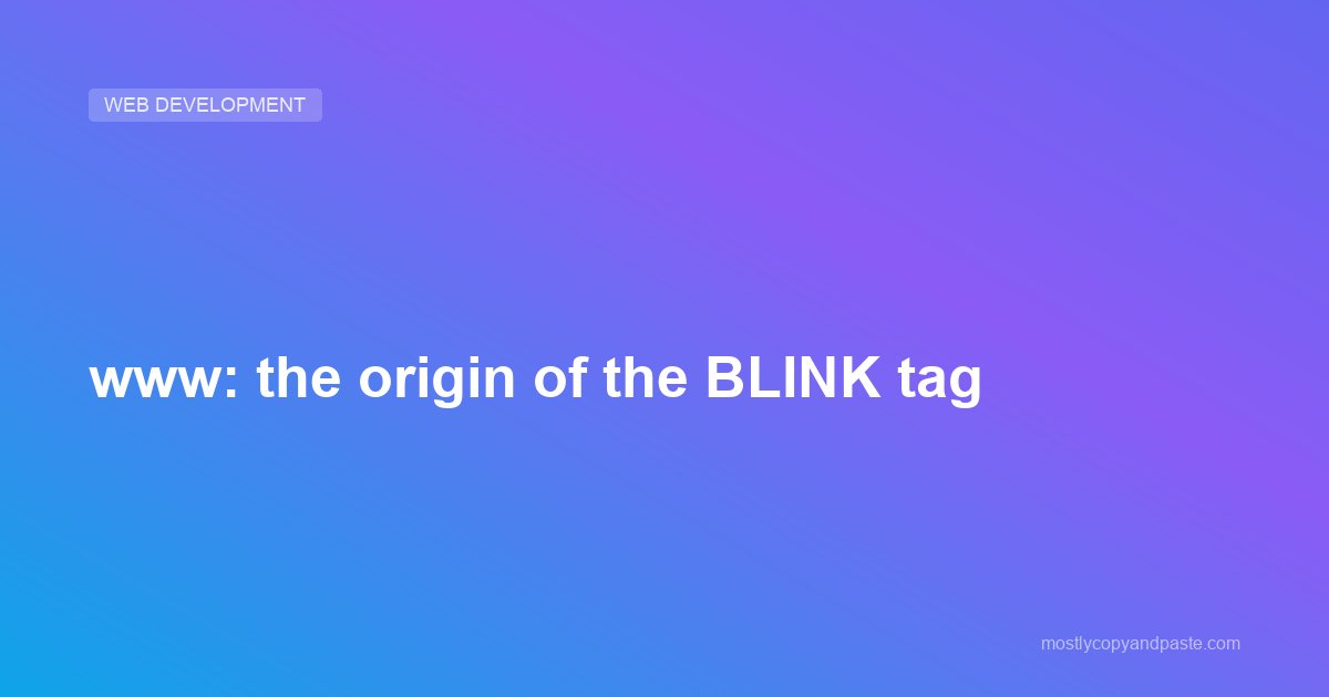 www: the origin of the BLINK tag